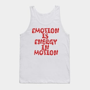 Emotion is Energy in Motion Tank Top